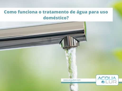 Como funciona o tratamento de água para uso domestico?